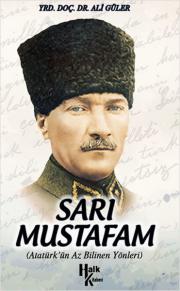 Sarı Mustafam Atatürk'ün Az Bilinen Yönleri