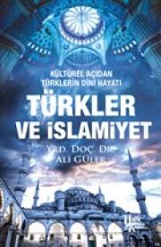 Türkler ve İslamiyet - Kültürel Açıdan Türklerin Dini Hayatı 
